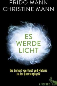 Es werde Licht − Die Einheit von Geist und Materie in der Quantenmechanik