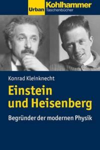 Einstein und Heisenberg. Begründer der modernen Physik